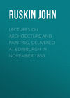 Lectures on Architecture and Painting, Delivered at Edinburgh in November 1853