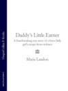 Daddy’s Little Earner: A heartbreaking true story of a brave little girl's escape from violence