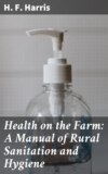 Health on the Farm: A Manual of Rural Sanitation and Hygiene