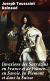 Invasions des Sarrazins en France et de France en Savoie, en Piémont et dans la Suisse