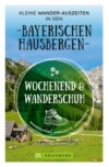 Wochenend und Wanderschuh – Kleine Wander-Auszeiten in den Bayerischen Hausbergen