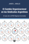 El Cambio Organizacional en los Sindicatos Argentinos:  El caso de la UPCN Regional Corrientes