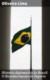 Historia diplomatica do Brazil: O Reconhecimento do Imperio