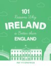 101 Reasons Why Ireland Is Better Than England