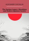 The Nuclear Legacy: Hiroshima and Modern Japanese Society