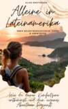 Alleine in Lateinamerika - über Selbstbewusstsein, Tipps & Abenteuer
