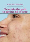 Clear skin the path to getting rid of acne