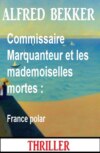 Commissaire Marquanteur et les mademoiselles mortes : France polar