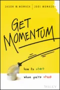 Get Momentum. How to Start When You're Stuck - Jodi  Womack
