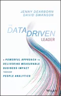 The Data Driven Leader. A Powerful Approach to Delivering Measurable Business Impact Through People Analytics - David  Swanson