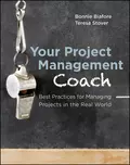 Your Project Management Coach. Best Practices for Managing Projects in the Real World - Bonnie  Biafore