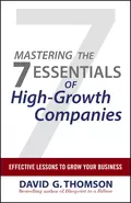 Mastering the 7 Essentials of High-Growth Companies. Effective Lessons to Grow Your Business - David Thomson G.