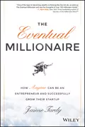 The Eventual Millionaire. How Anyone Can Be an Entrepreneur and Successfully Grow Their Startup - Dan  Miller