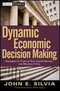 Dynamic Economic Decision Making. Strategies for Financial Risk, Capital Markets, and Monetary Policy - John Silvia E.