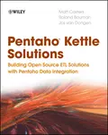 Pentaho Kettle Solutions. Building Open Source ETL Solutions with Pentaho Data Integration - Roland  Bouman