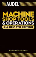 Audel Machine Shop Tools and Operations - Rex  Miller