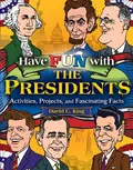 Have Fun with the Presidents. Activities, Projects, and Fascinating Facts - David King C.