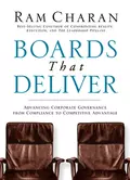 Boards That Deliver. Advancing Corporate Governance From Compliance to Competitive Advantage - Ram  Charan