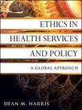 Ethics in Health Services and Policy. A Global Approach - Dean Harris M.