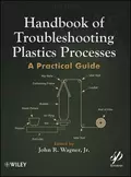 Handbook of Troubleshooting Plastics Processes. A Practical Guide - John R. Wagner, Jr.