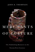 Merchants of Culture. The Publishing Business in the Twenty-First Century - John Thompson B.