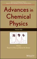 Advances in Chemical Physics. Volume 153 - Stuart A. Rice