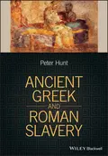 Ancient Greek and Roman Slavery - Peter  Hunt