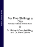 For Five Shillings a Day: Personal Histories of World War II - Dr. Campbell-Begg Richard