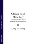 Chinese Food Made Easy: 100 simple, healthy recipes from easy-to-find ingredients - Ching-He  Huang