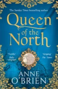 Queen of the North: sumptuous and evocative historical fiction from the Sunday Times bestselling author - Anne  O'Brien