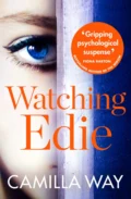 Watching Edie: The most unsettling psychological thriller you’ll read this year - Camilla  Way