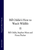 Bill Oddie’s How to Watch Wildlife - Stephen  Moss