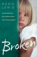 Broken: A traumatised girl. Her troubled brother. Their shocking secret. - Rosie  Lewis