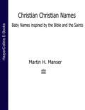 Christian Christian Names: Baby Names inspired by the Bible and the Saints - Martin  Manser