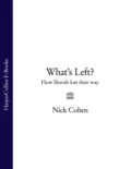 What's Left?: How Liberals Lost Their Way - Nick  Cohen