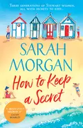 How To Keep A Secret: A fantastic and brilliant feel-good summer read that you won’t want to end! - Сара Морган