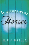 If Wishes Were Horses - W. Kinsella P.