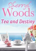 Tea and Destiny - Sherryl  Woods