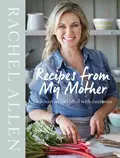 Recipes from My Mother - Rachel  Allen