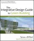 The Integrative Design Guide to Green Building - Bill  Reed