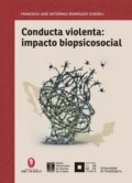 Conducta violenta: impacto biopsicosocial - Luis Miguel Sánchez Loyo