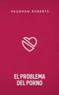 El problema del porno - Vaughan Roberts