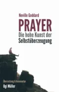Prayer – Die hohe Kunst der Selbstüberzeugung - Neville Goddard