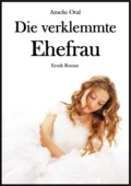 Die verklemmte Ehefrau - Amelie Oral