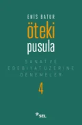 Öteki Pusula - Sanat ve Edebiyat Üzerine Denemeler IV - Enis Batur