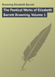 The Poetical Works of Elizabeth Barrett Browning. Volume 1