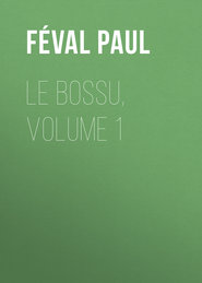 Le Bossu, Volume 1
