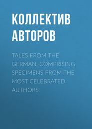Tales from the German, Comprising specimens from the most celebrated authors