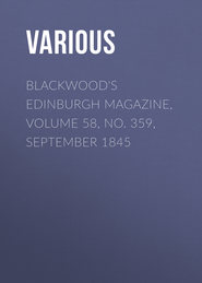Blackwood\'s Edinburgh Magazine, Volume 58, No. 359, September 1845