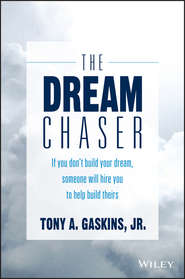 The Dream Chaser. If You Don\'t Build Your Dream, Someone Will Hire You to Help Build Theirs